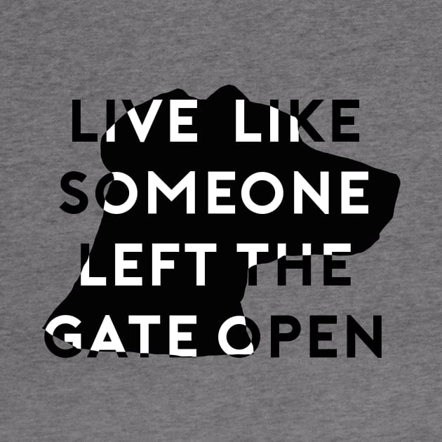 Live Like Someone Left The Gate Open by Woozy Swag